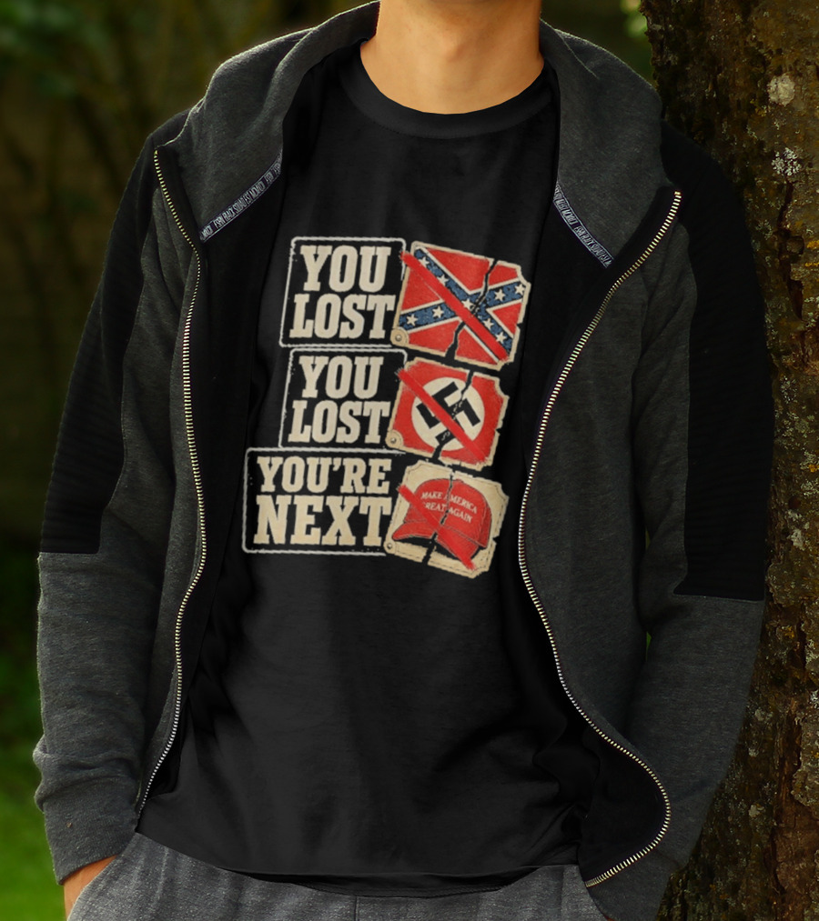 You Lost Confederate Flag Nazi Symbol Make America Great Again You're Next T-Shirt