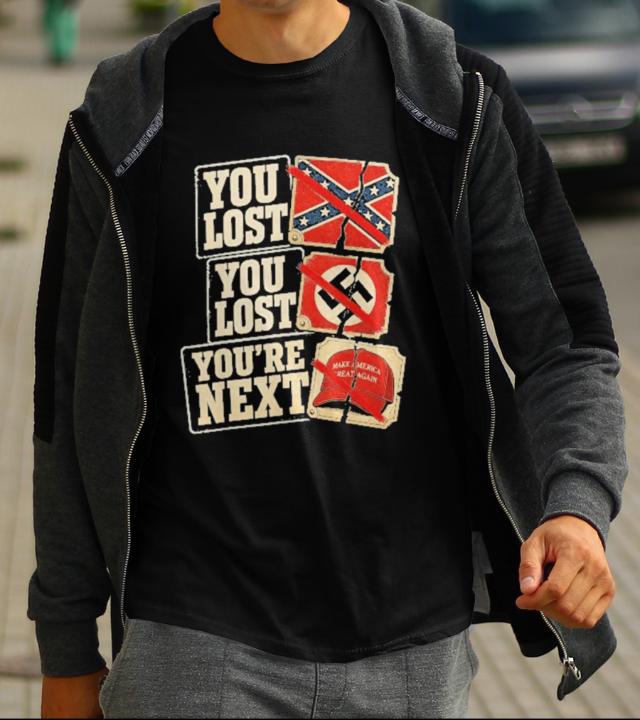 You Lost Confederate Flag Nazi Symbol Make America Great Again You're Next T-Shirt