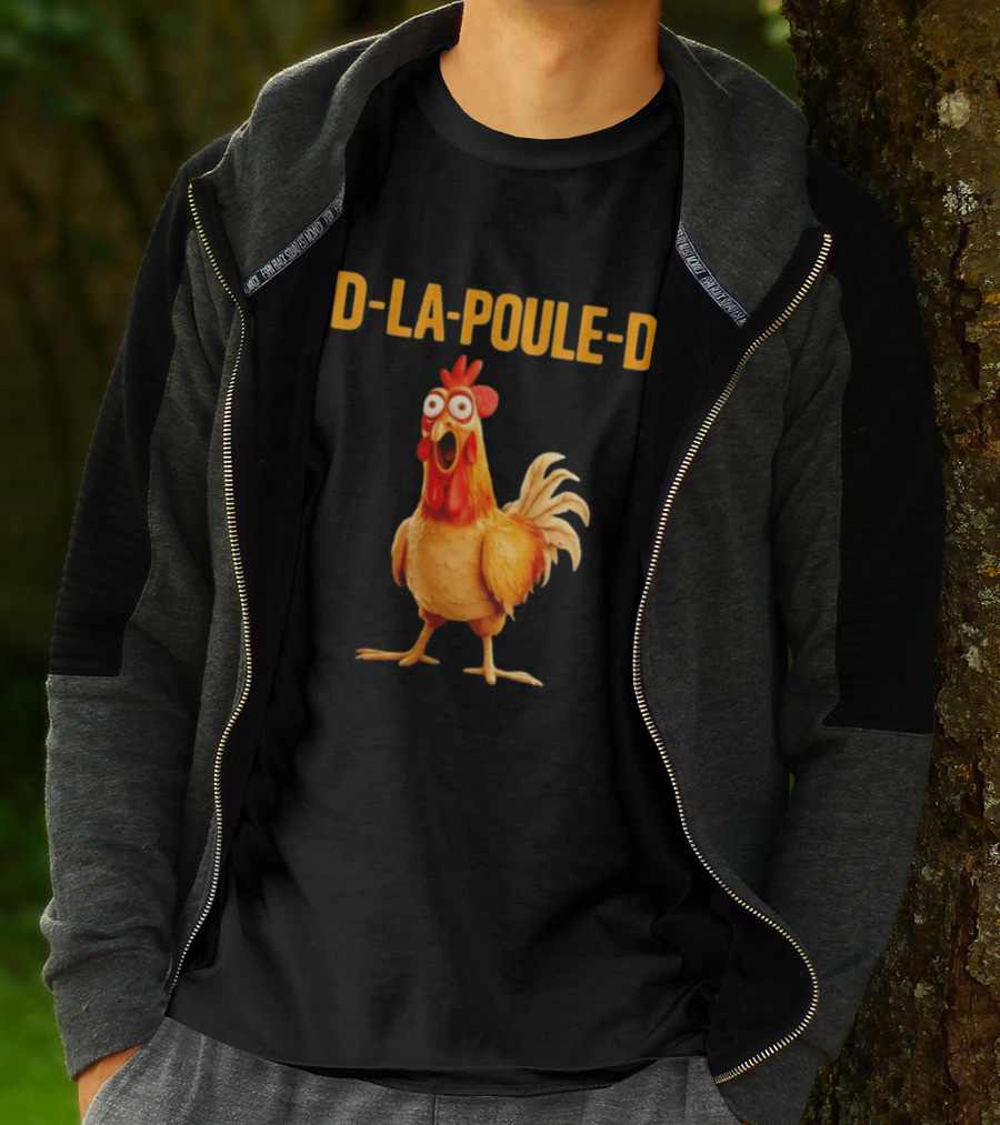 D La Poule D Chicken Poultry Funny Expression T-Shirt