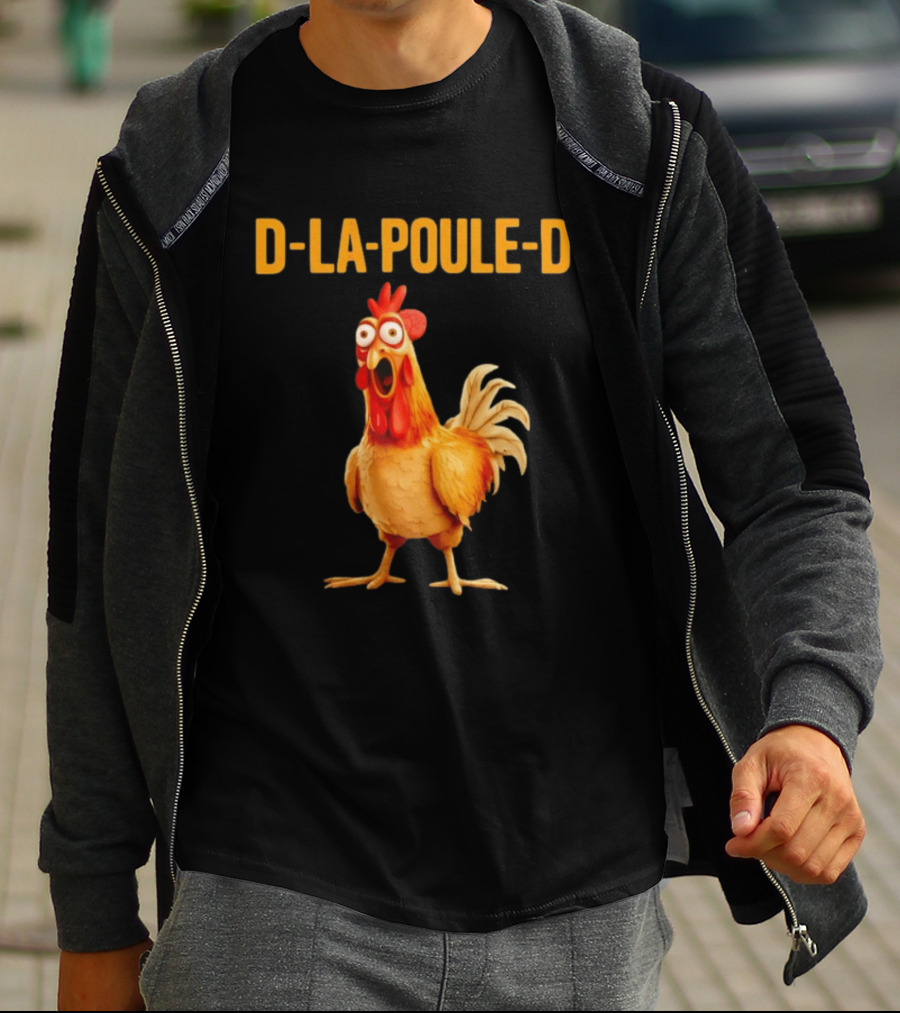D La Poule D Chicken Poultry Funny Expression T-Shirt