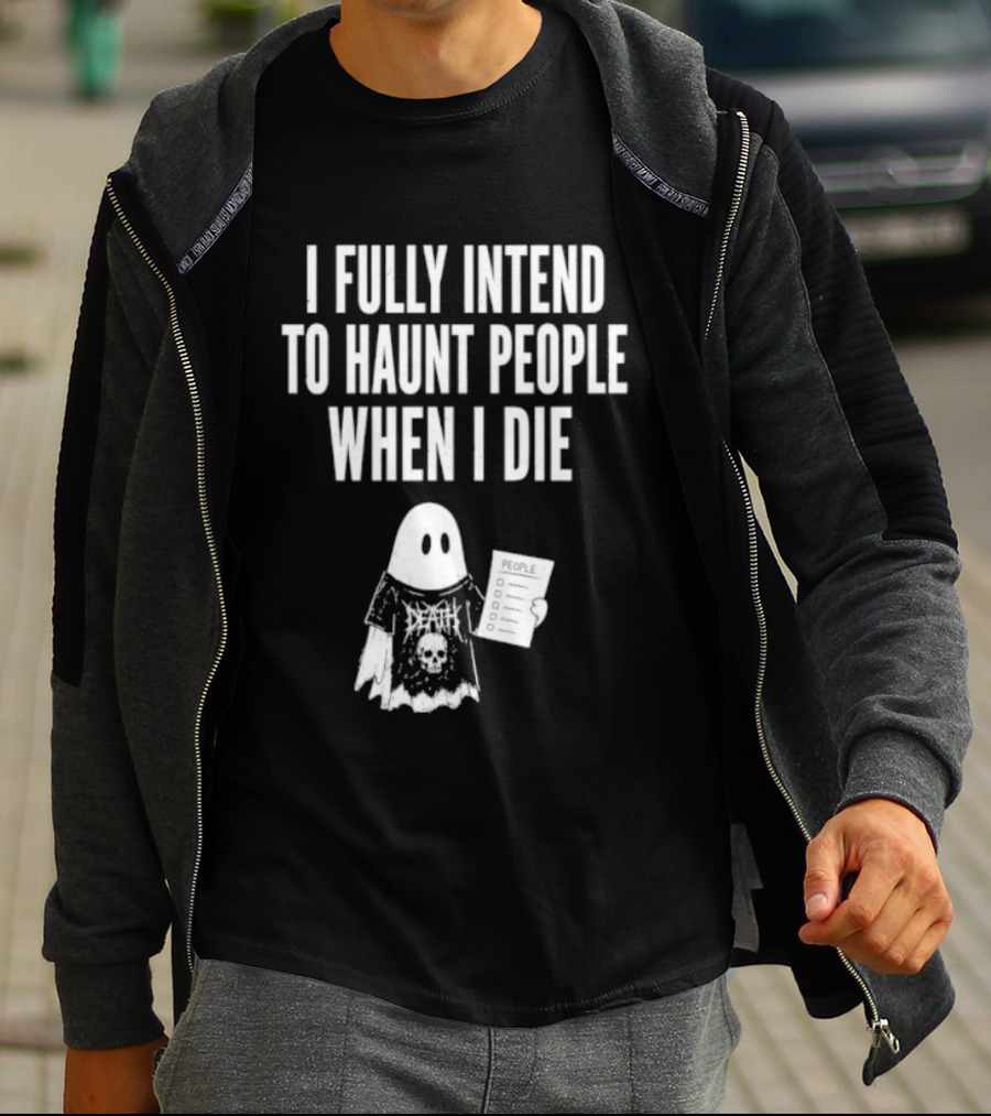 I Fully Intend To Haunt People When I Die Ghost Death Metal T-Shirt