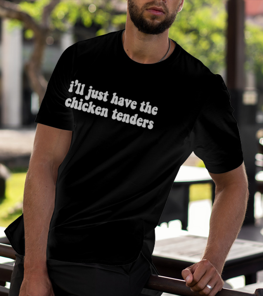 I'll Just Have The Chicken Tenders Casual Humor Phrase T-Shirt