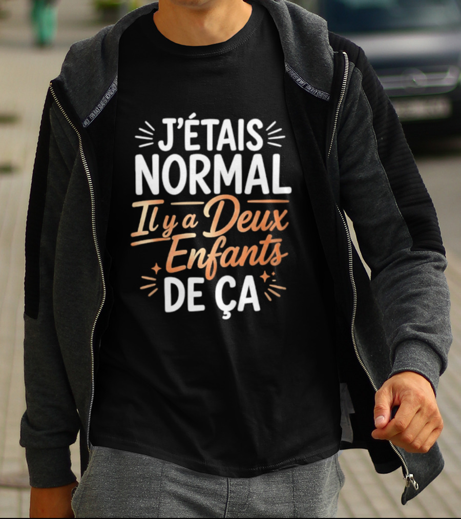 J'étais Normal Il Y A Deux Enfants De Ça Parent Humour T-Shirt