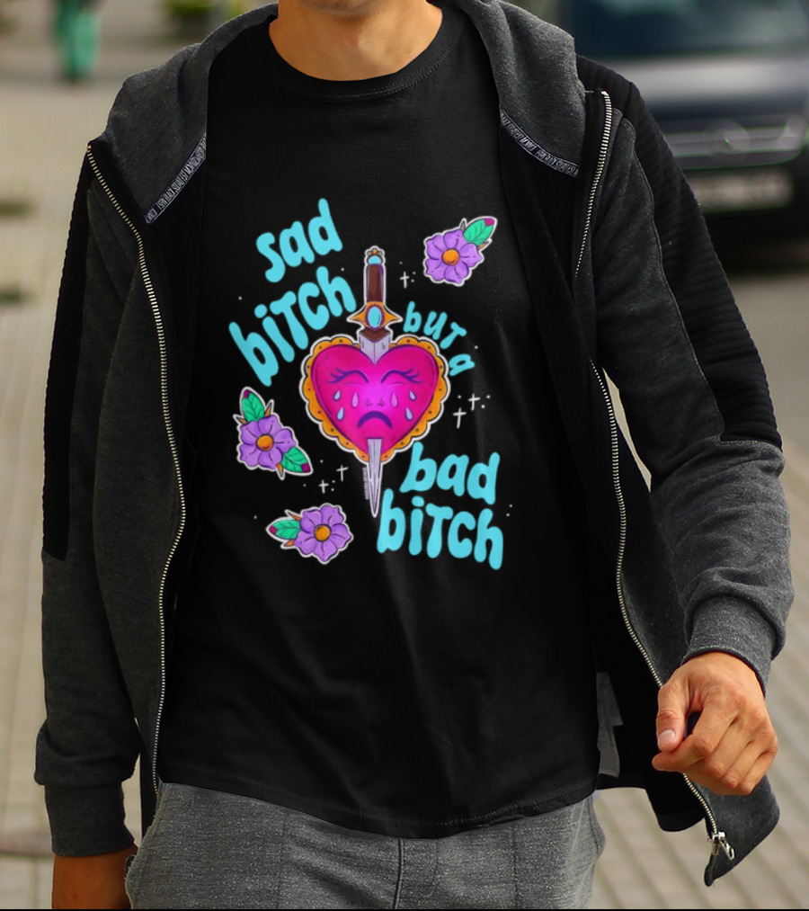 Sad Bitch But A Bad Bitch Dagger Heart With Purple Flowers And Teal T-Shirt