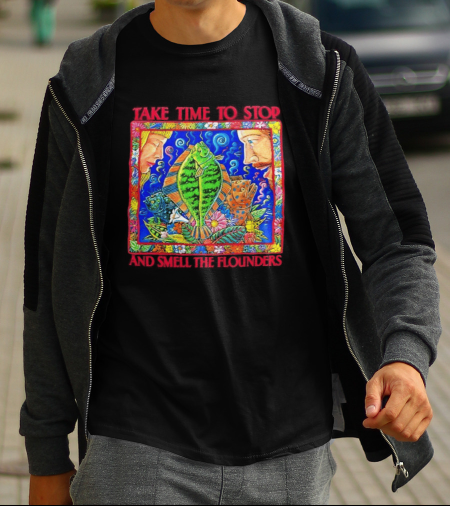 Take Time To Stop And Smell The Flounders Colorful Fish Flowers T-Shirt