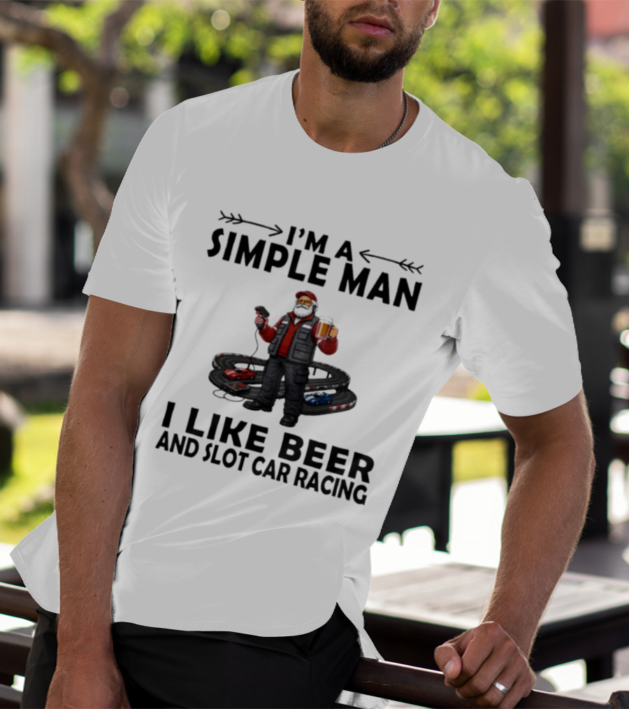 I'm A Simple Man I Like Beer And Slot Car Racing T-Shirt