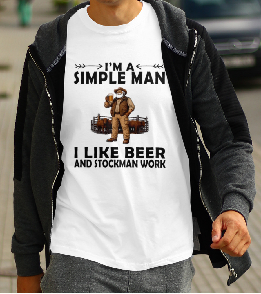 I'm A Simple Man I Like Beer And Stockman Work Farmer Rancher T-Shirt