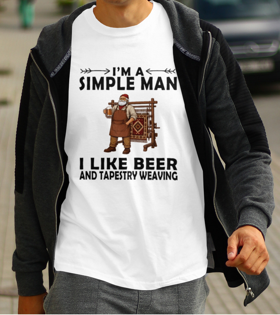 I'm A Simple Man I Like Beer And Tapestry Weaving Rug Loom Worker T-Shirt