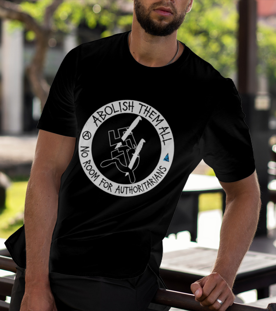 Abolish Them All No Room For Authoritarians Symbol Revolt T-Shirt
