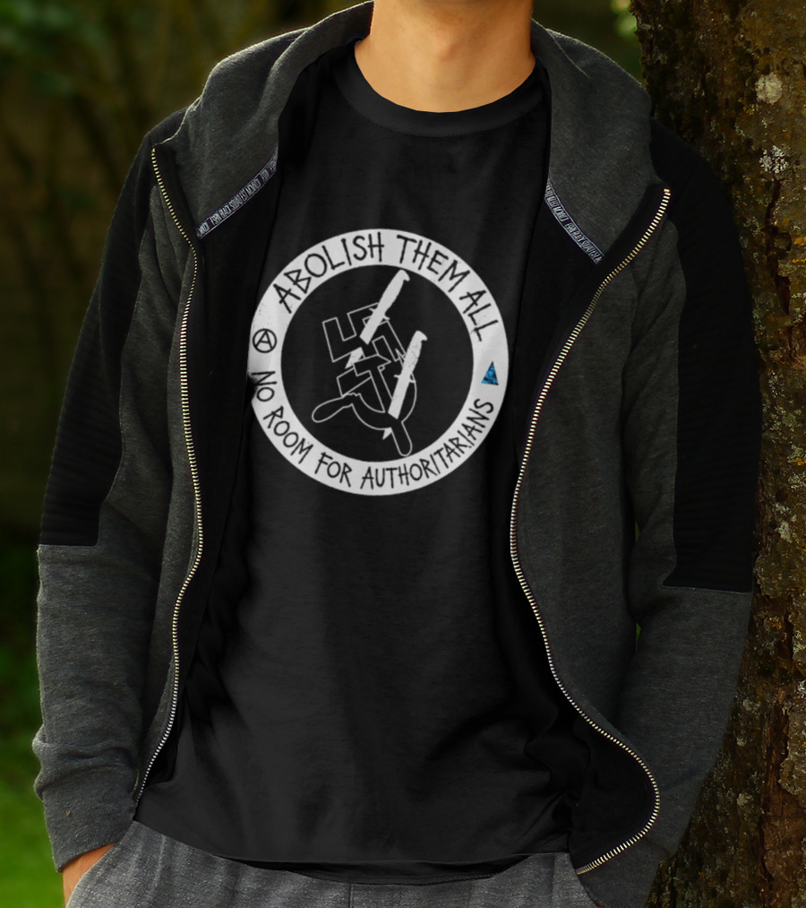 Abolish Them All No Room For Authoritarians Symbol Revolt T-Shirt