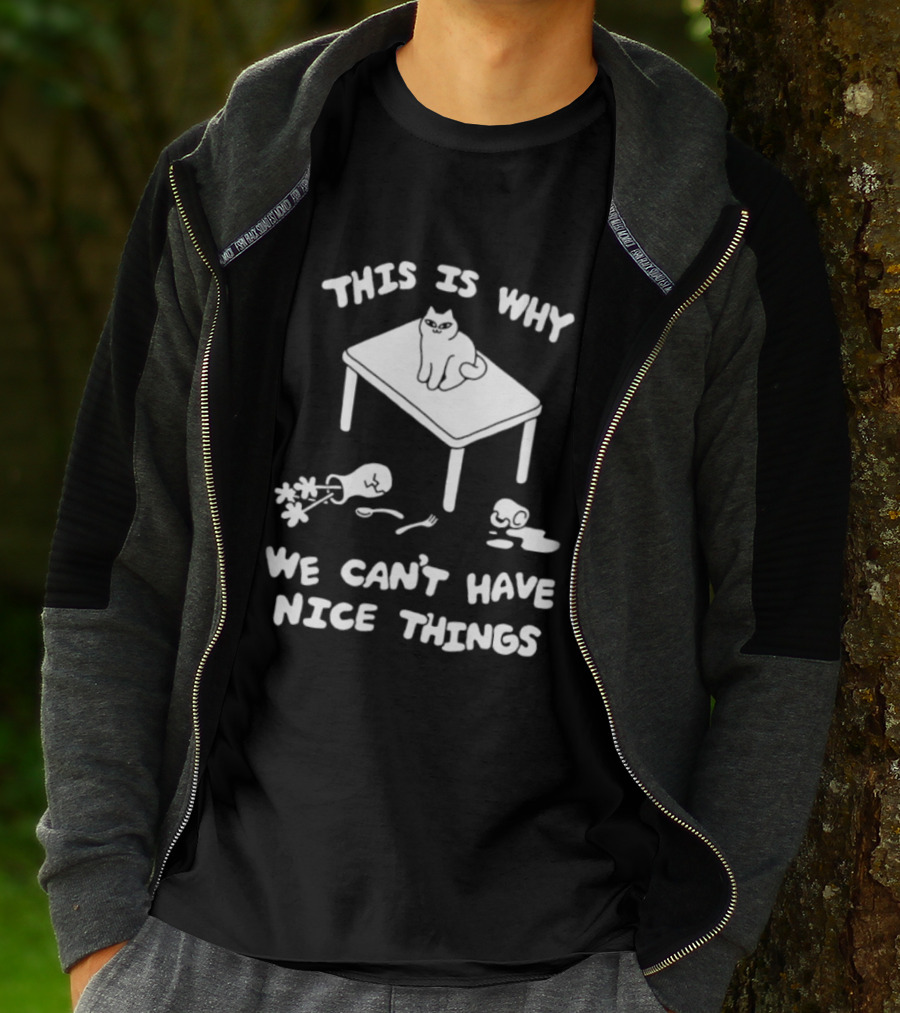 This Is Why We Can't Have Nice Things Cat On Table Spilled Cup And Fork T-Shirt