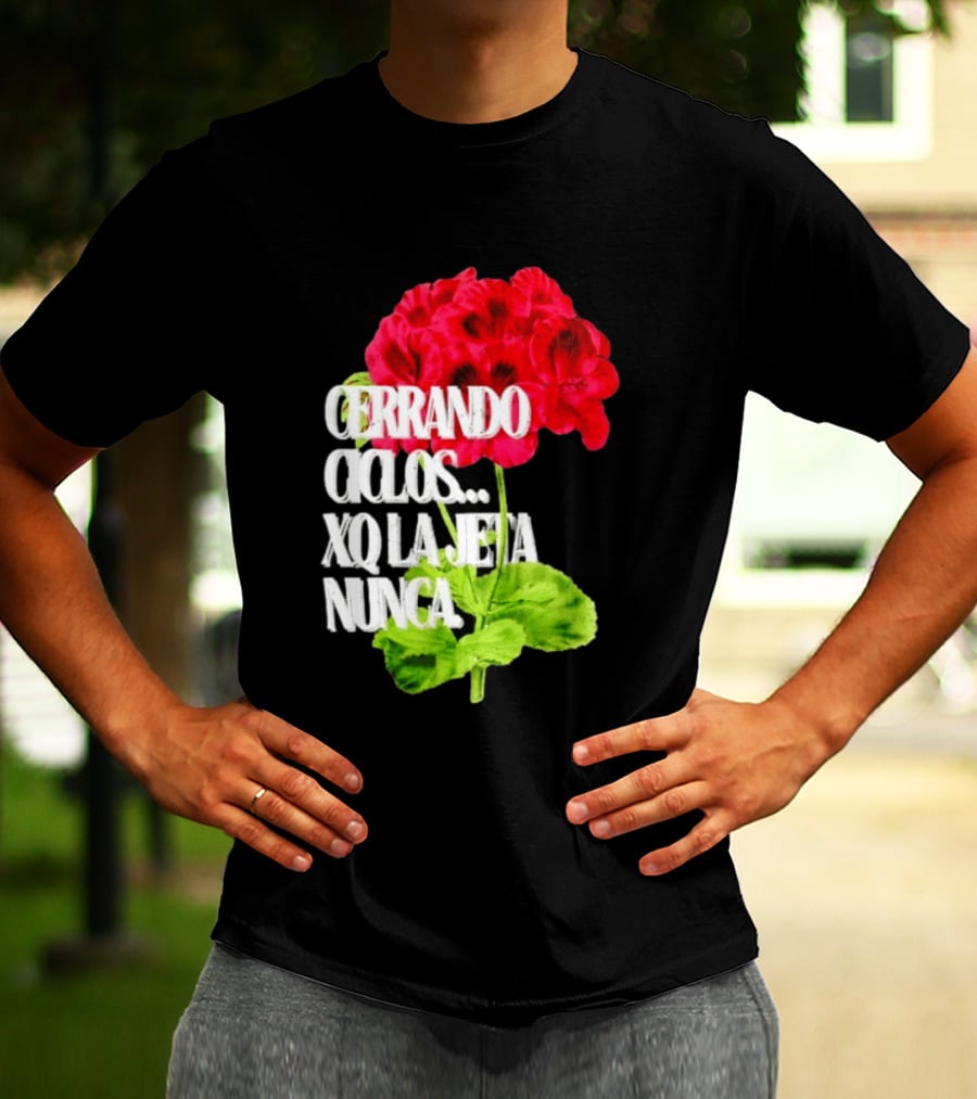 Cerrando Ciclos Xq La Jeta Nunca Red Flowers T-Shirt