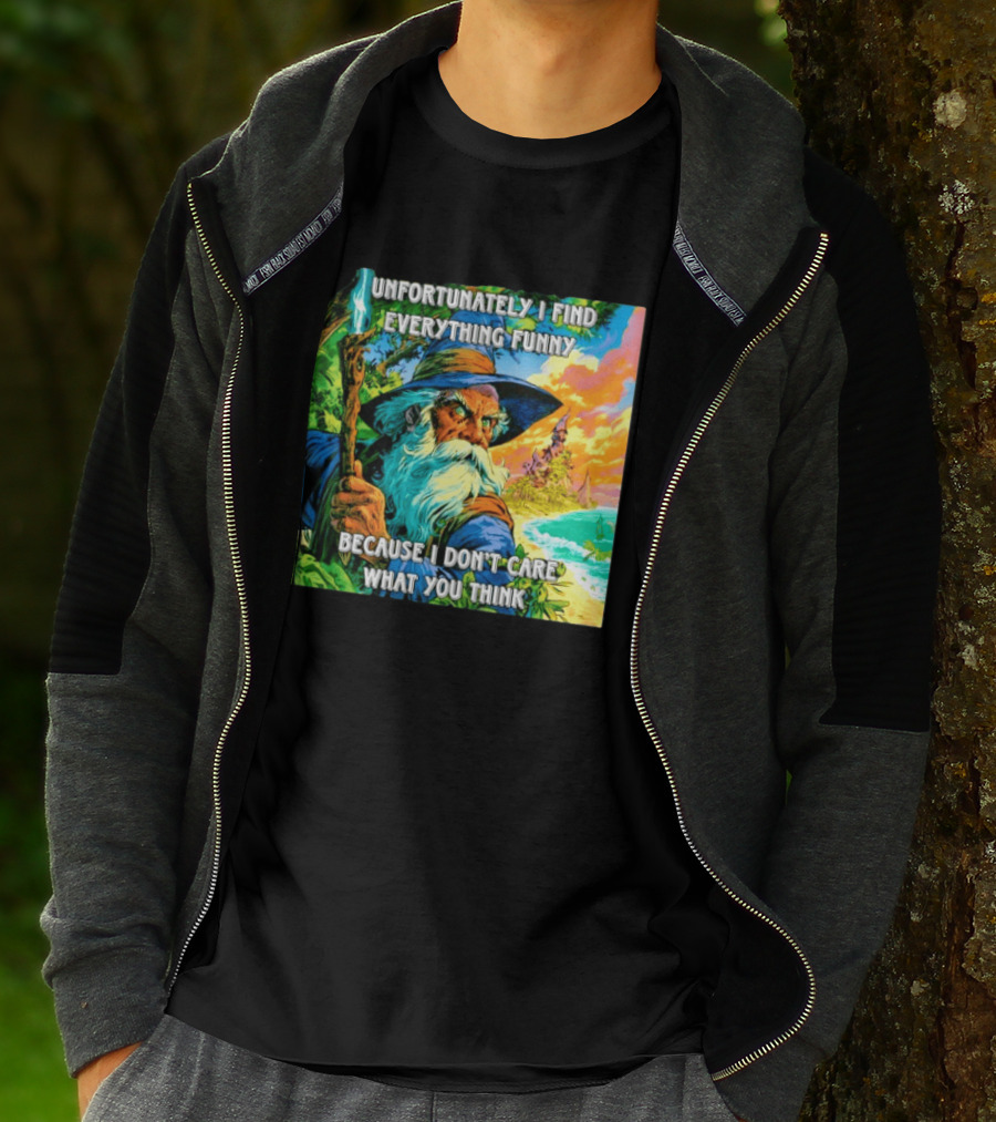 Unfortunately I Find Everything Funny Because I Don't Care What You Think Wizard Adventure T-Shirt