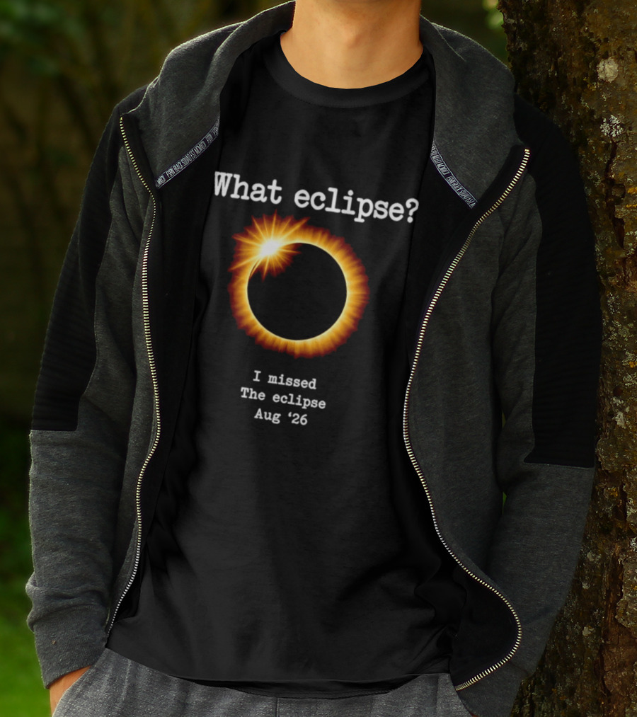 What Eclipse I Missed The Eclipse Aug 26 Solar Event T-Shirt
