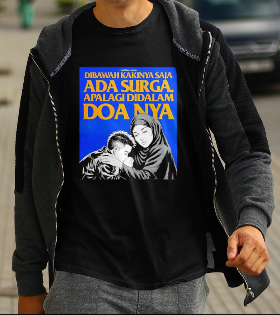 Dibawah Kakinya Saja Ada Surga Apalagi Didalam Doanya Mother's Blessing T-Shirt