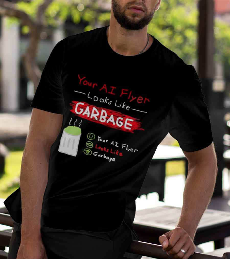 Your AI Flyer Looks Like Garbage Trash Can T-Shirt