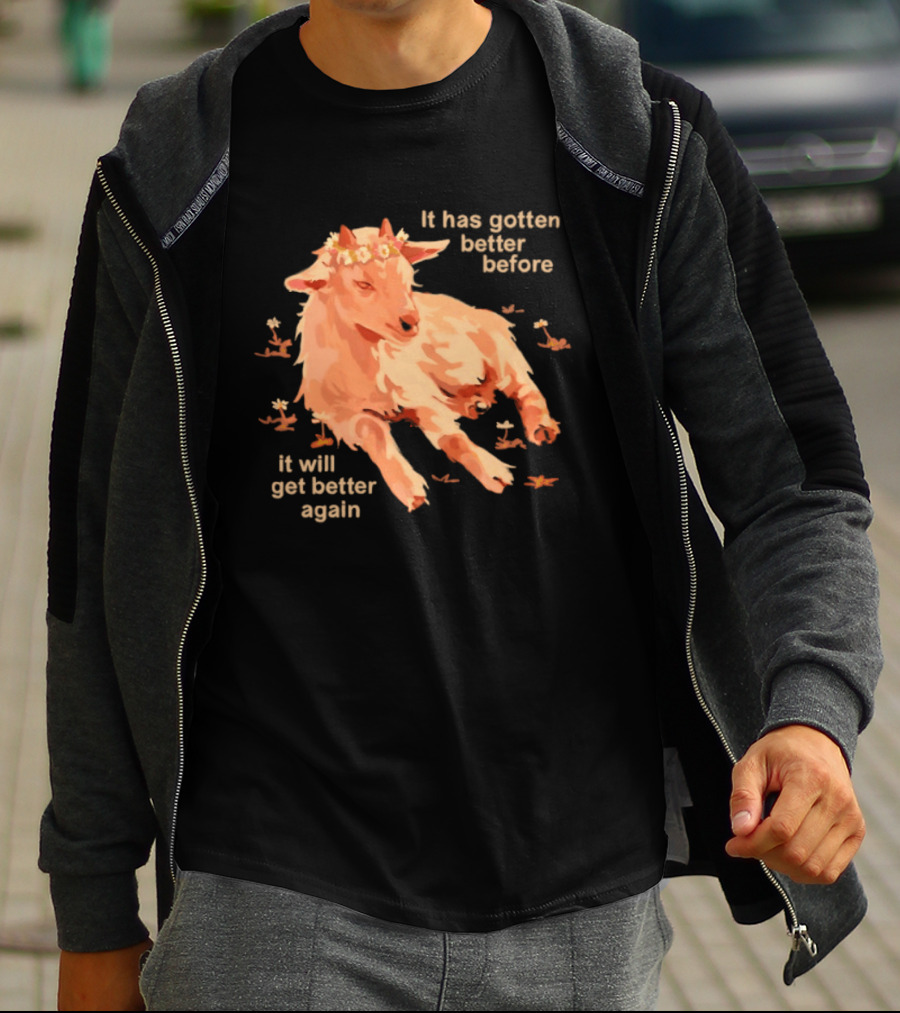 It Has Gotten Better Before It Will Get Better Again Goat With Flower Crown T-Shirt