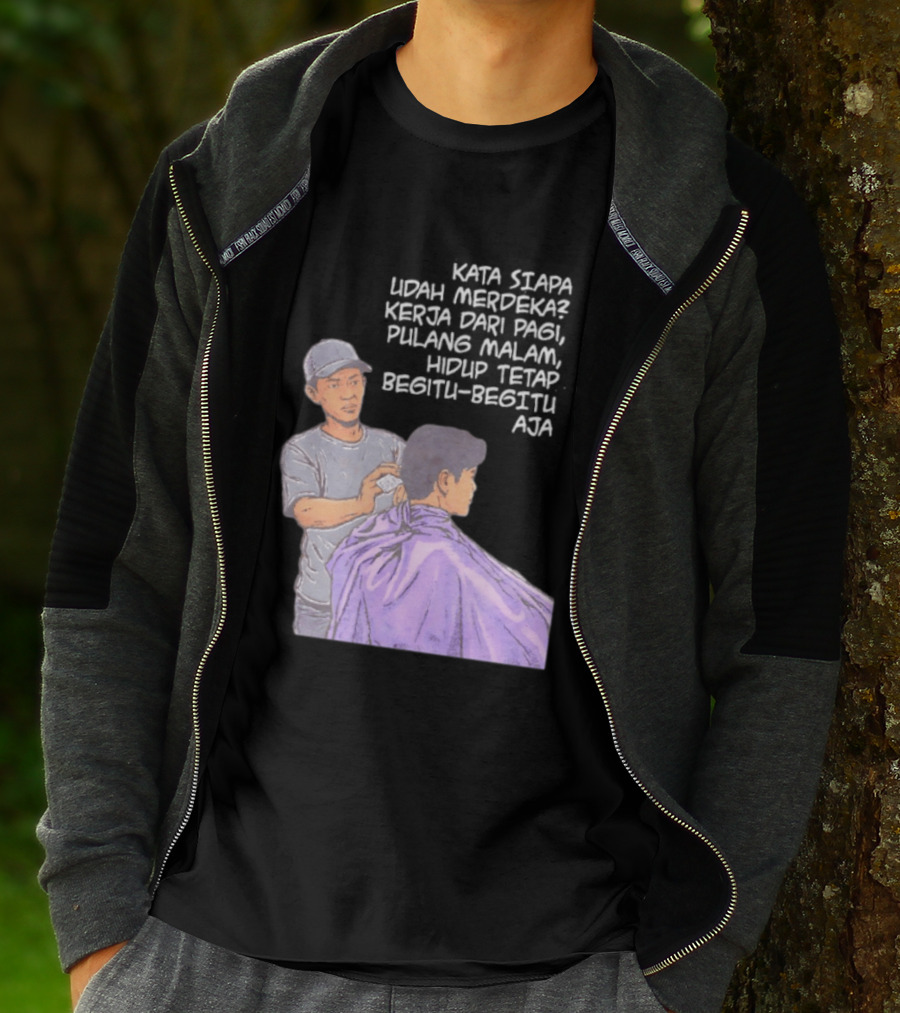 Kata Siapa Udah Merdeka Kerja Dari Pagi Pulang Malam Hidup Tetap Begitu Begitu Aja Barber T-Shirt