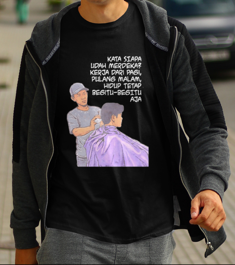 Kata Siapa Udah Merdeka Kerja Dari Pagi Pulang Malam Hidup Tetap Begitu Begitu Aja Barber T-Shirt