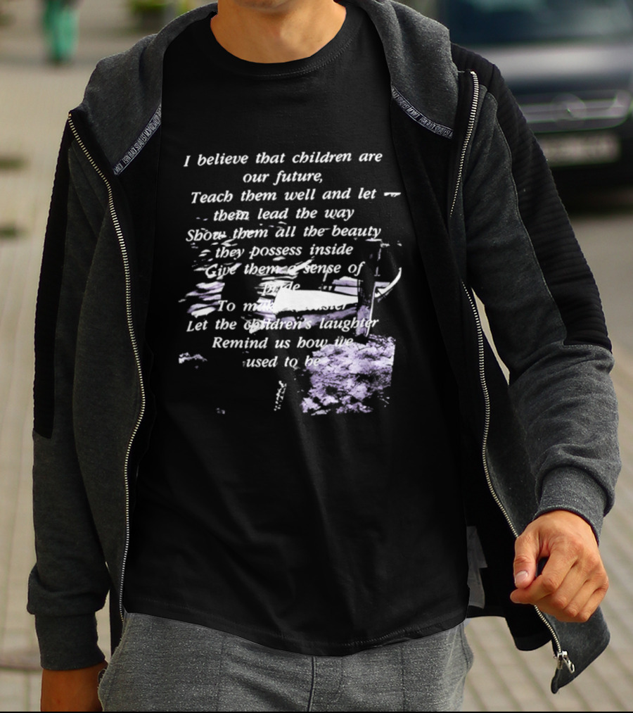 I Believe That Children Are Our Future Teach Them Well And Let Them Lead The Way Show Them All The Beauty They Possess Inside T-Shirt