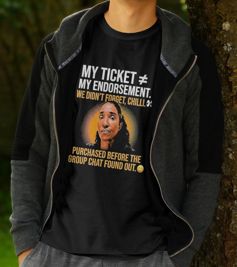 My Ticket My Endorsement We Didn't Forget Chilli T-Shirt