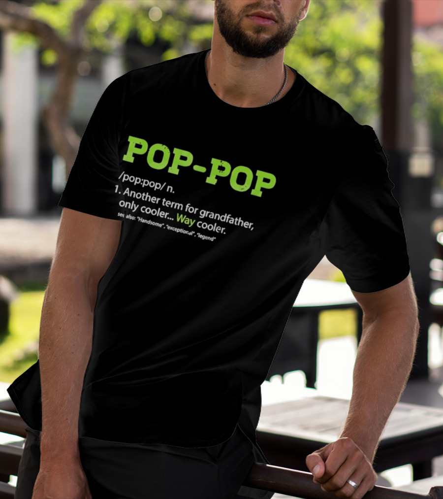 POP POP Another Term For Grandfather Handsome Exceptional Legend Way Cooler T-Shirt