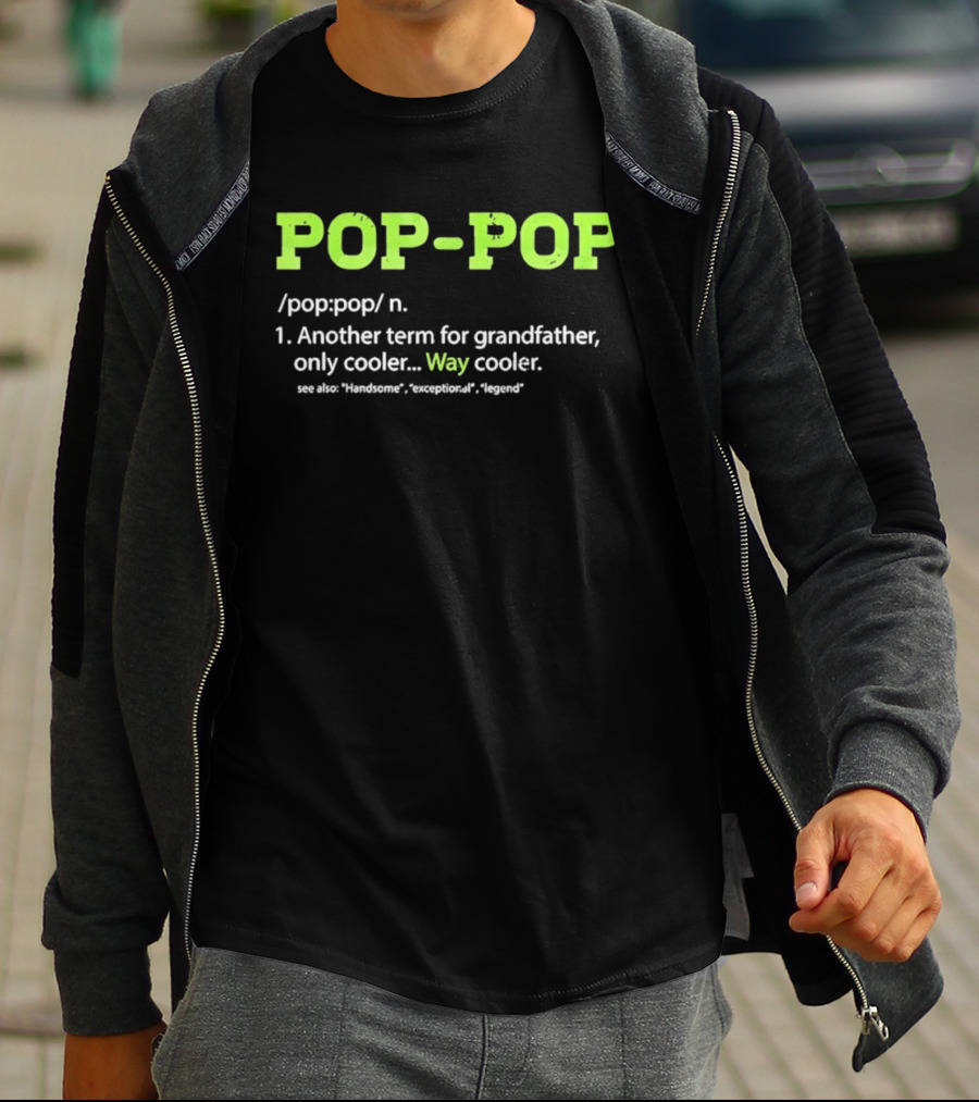 POP POP Another Term For Grandfather Handsome Exceptional Legend Way Cooler T-Shirt