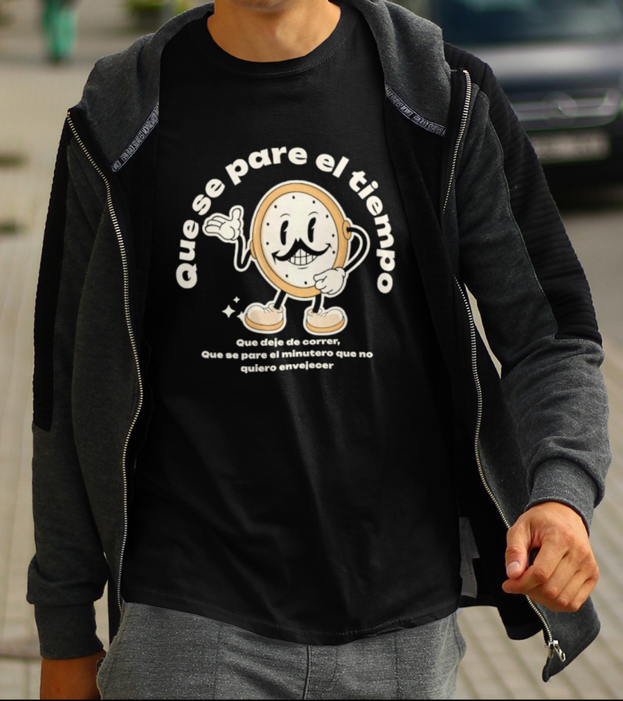Que Se Pare El Tiempo Que Deje De Correr Que Se Pare El Minutero Que No Quiero Envejecer T-Shirt
