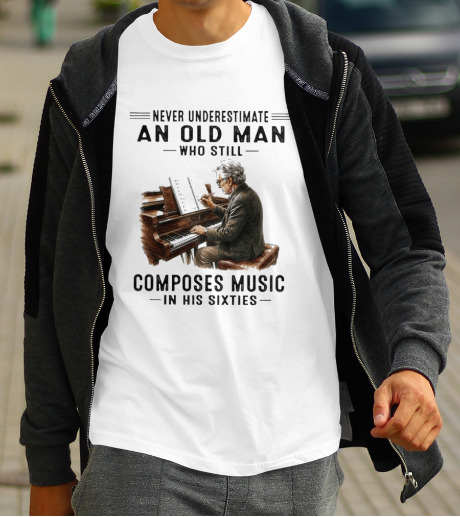 Never Underestimate An Old Man Who Still Composes Music In His Sixties At The Piano T-Shirt