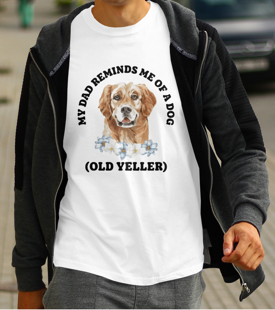 My Dad Reminds Me Of A Dog Old Yeller T-Shirt