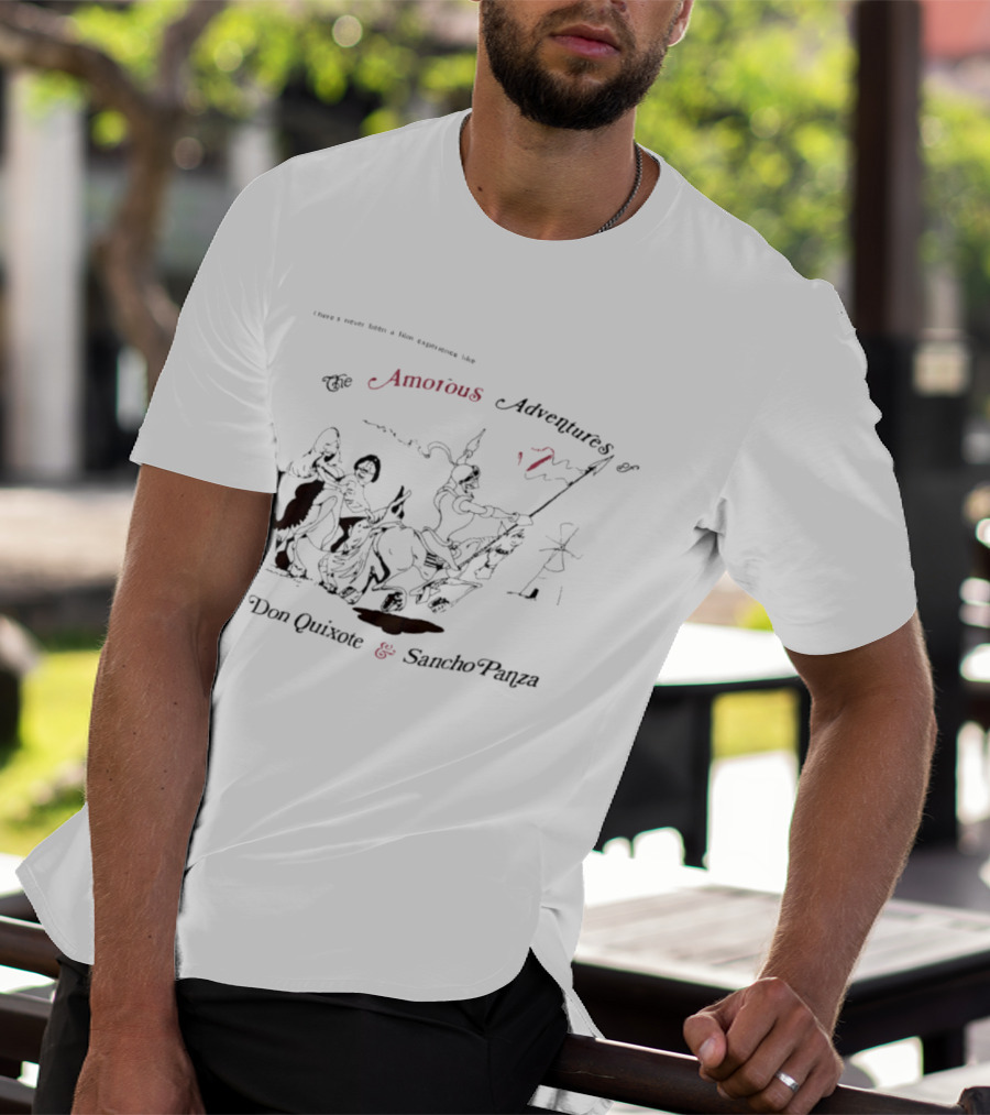 There's Never Been A Film Experience Like The Amorous Adventures Of Don Quixote And Sancho Panza T-Shirt