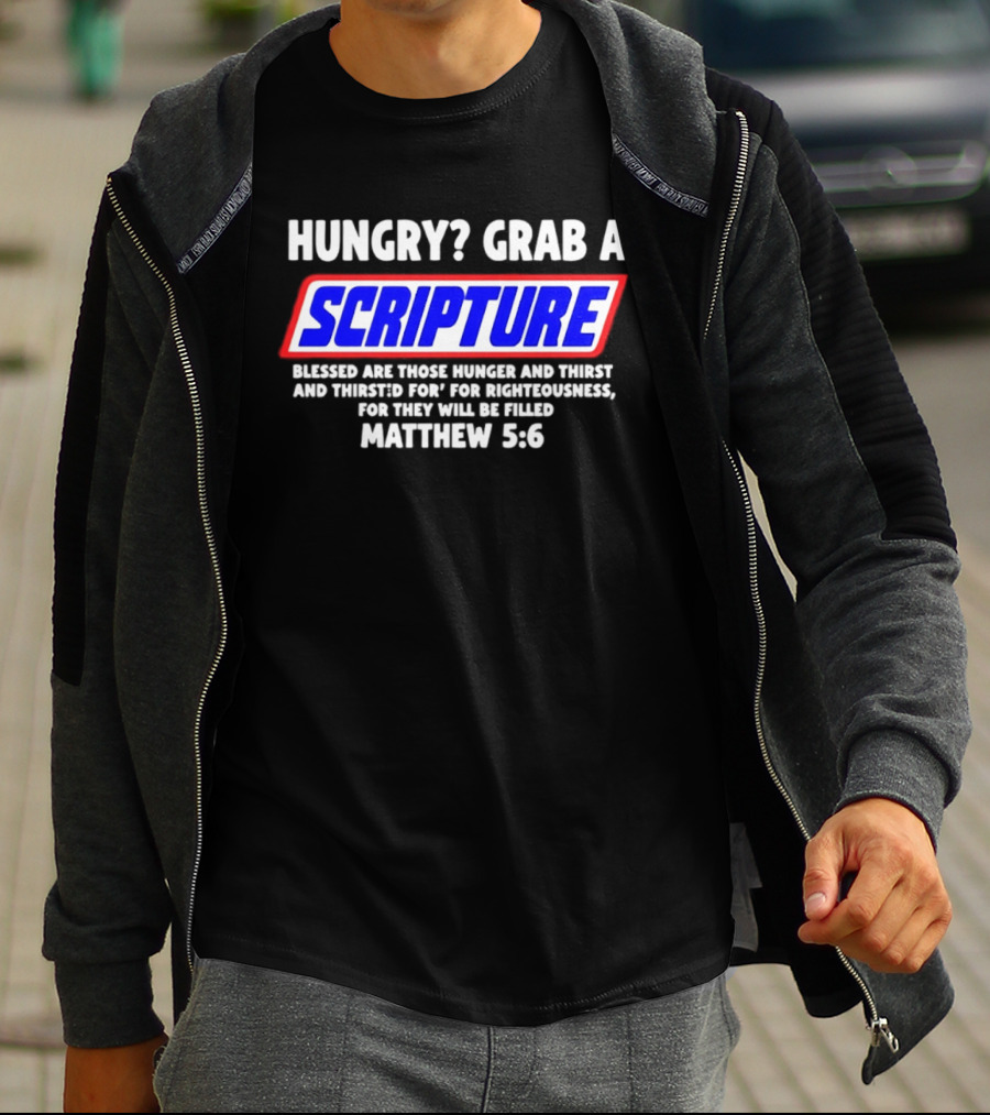 Hungry Grab A Scripture Matthew 5 6 Bible Verse Blessed Are Those Who Hunger And Thirst For Righteousness T-Shirt