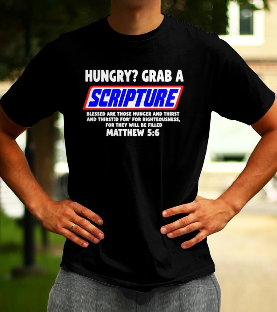 Hungry Grab A Scripture Matthew 5 6 Bible Verse Blessed Are Those Who Hunger And Thirst For Righteousness T-Shirt