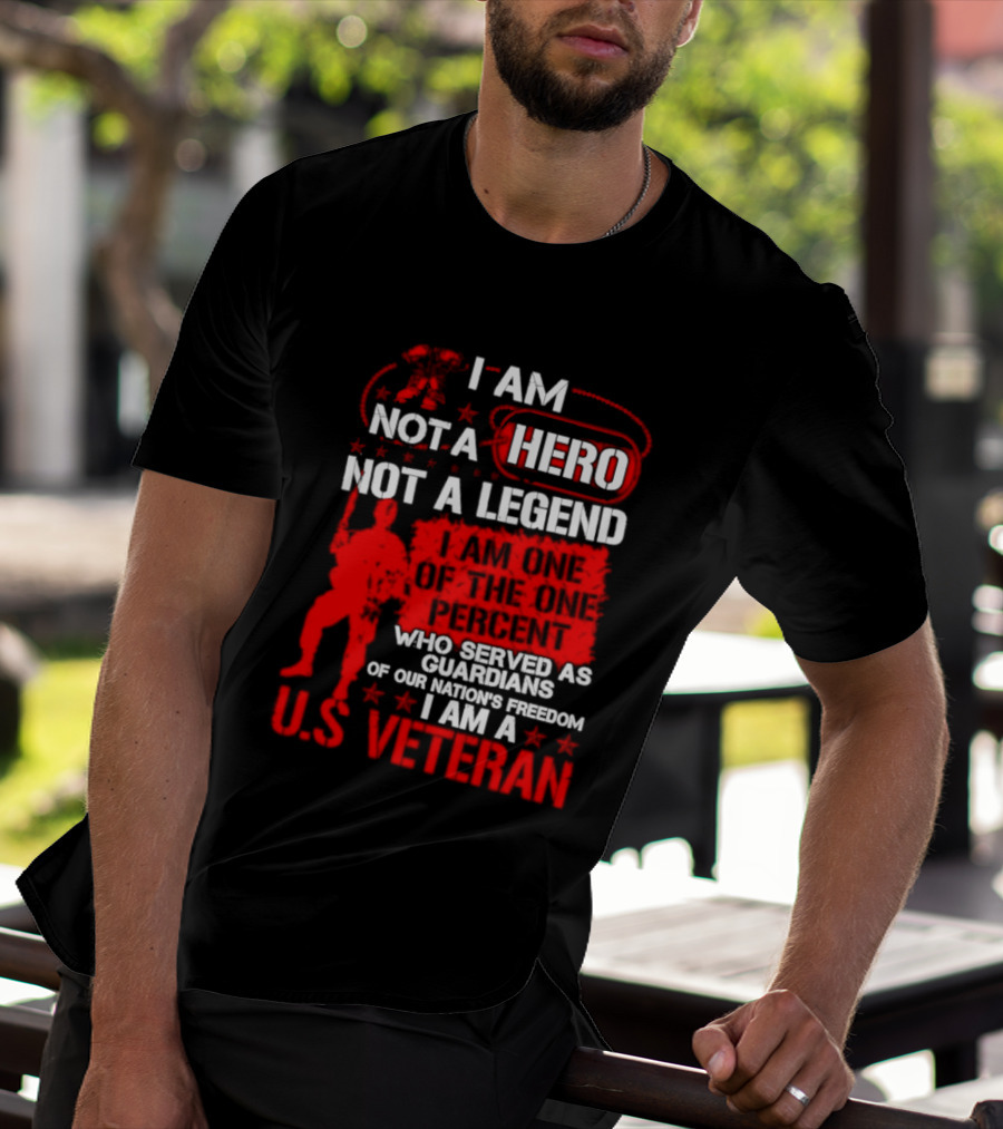 I Am Not A Hero Not A Legend U.S. Veteran Guardians Of Freedom T-Shirt