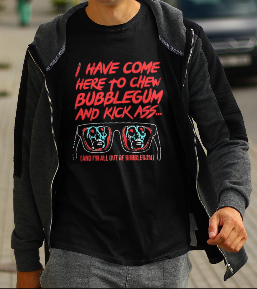 I Have Come Here To Chew Bubblegum And Kick Ass Sunglasses Skull Blue Red T-Shirt