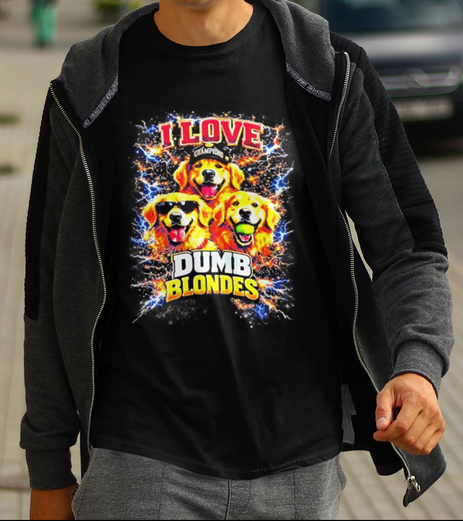 I Love Golden Retriever Dogs Champions Dumb Blondes T-Shirt