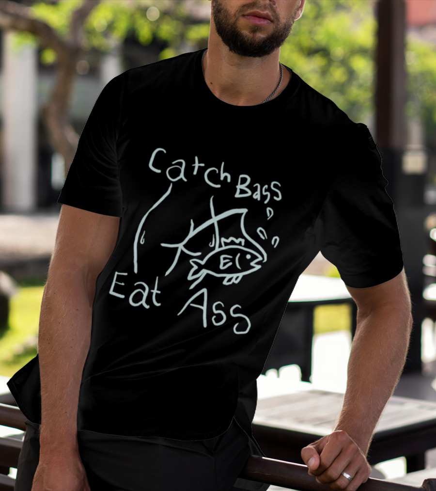 Catch Bass Eat Ass Funny Fishing Humor T-Shirt