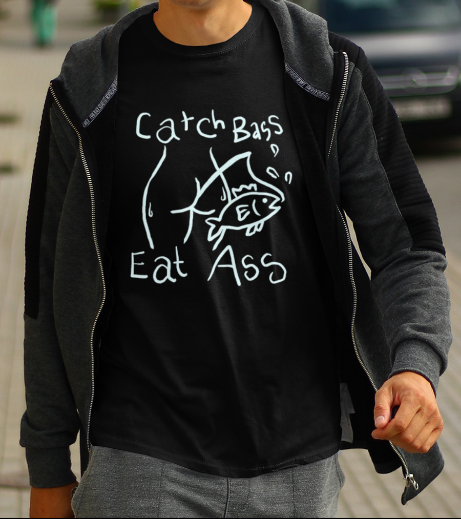 Catch Bass Eat Ass Funny Fishing Humor T-Shirt