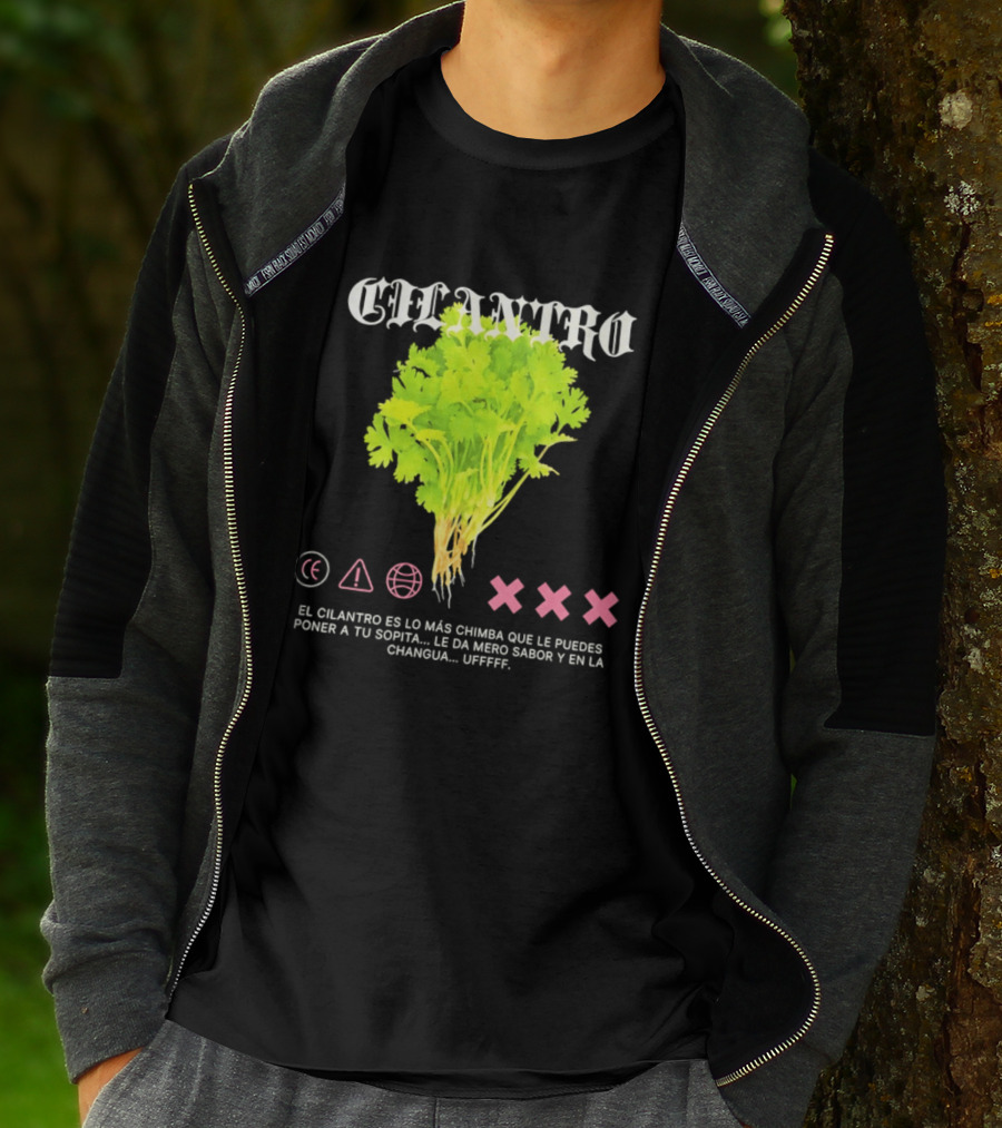 Cilantro El Cilantro Es Lo Más Chimba Que Le Puedes Poner A Tu Sopita Le Da Amero Sabor Y En La Changua Uffff T-Shirt