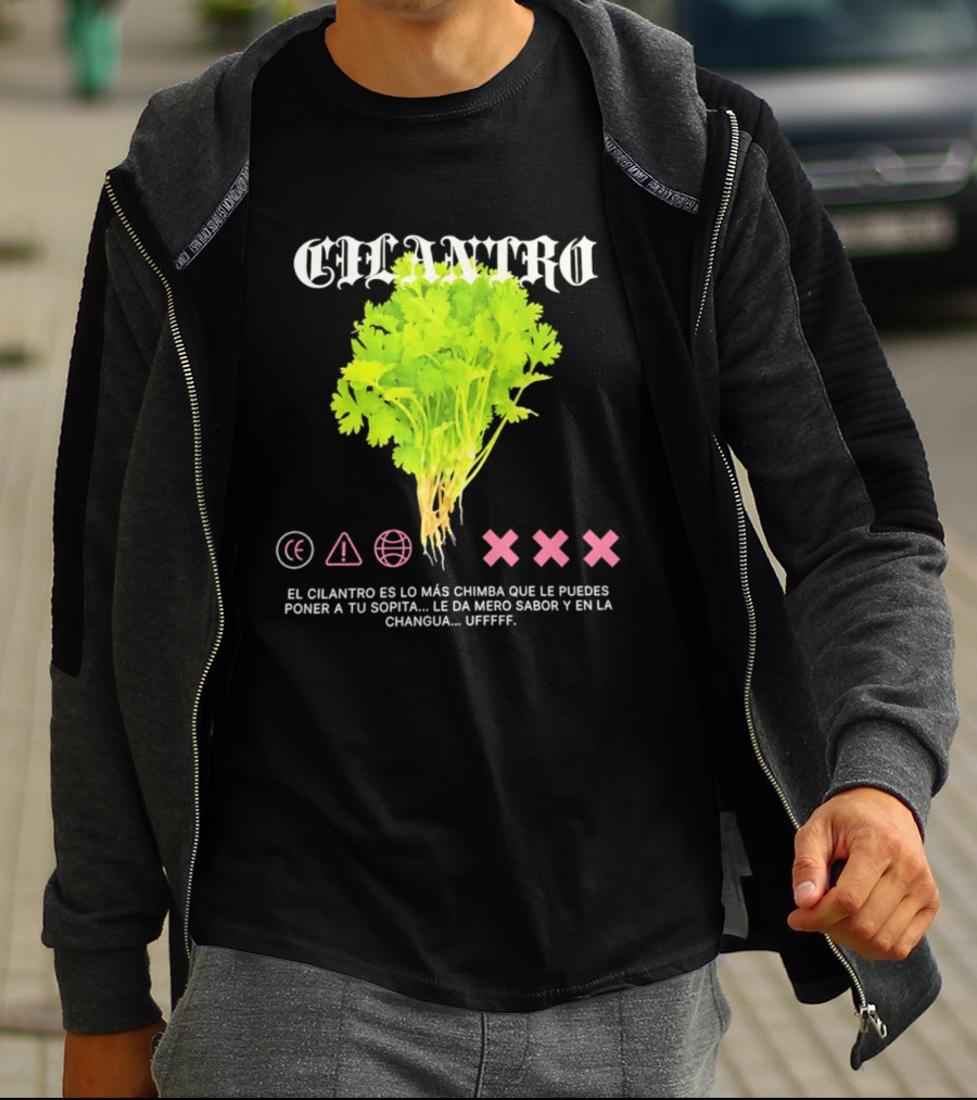 Cilantro El Cilantro Es Lo Más Chimba Que Le Puedes Poner A Tu Sopita Le Da Amero Sabor Y En La Changua Uffff T-Shirt