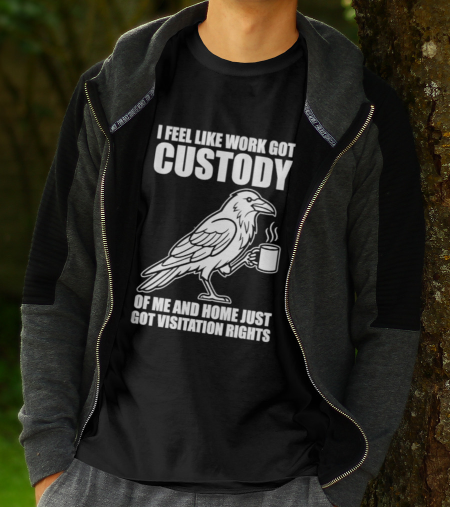 Crow I Feel Like Work Got Custody And Home Just Got Visitation Rights Coffee Cup T-Shirt