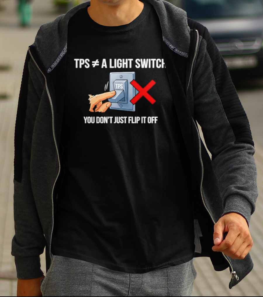 TPS Is Not A Light Switch You Don't Just Flip It Off Iconic Humor T-Shirt