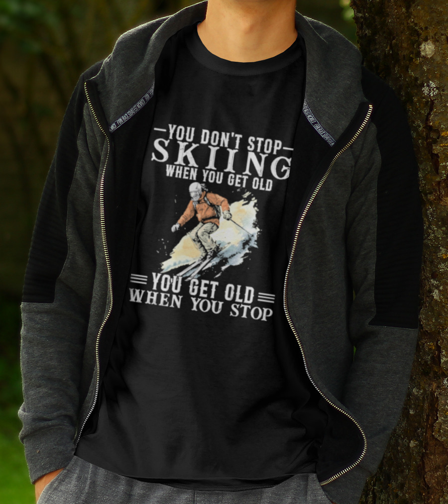 You Don't Stop Skiing When You Get Old You Get Old When You Stop V2 Skiing T-Shirt