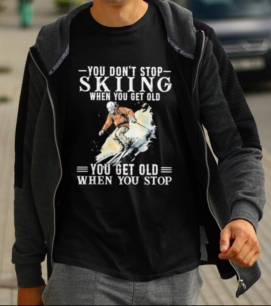 You Don't Stop Skiing When You Get Old You Get Old When You Stop V2 Skiing T-Shirt