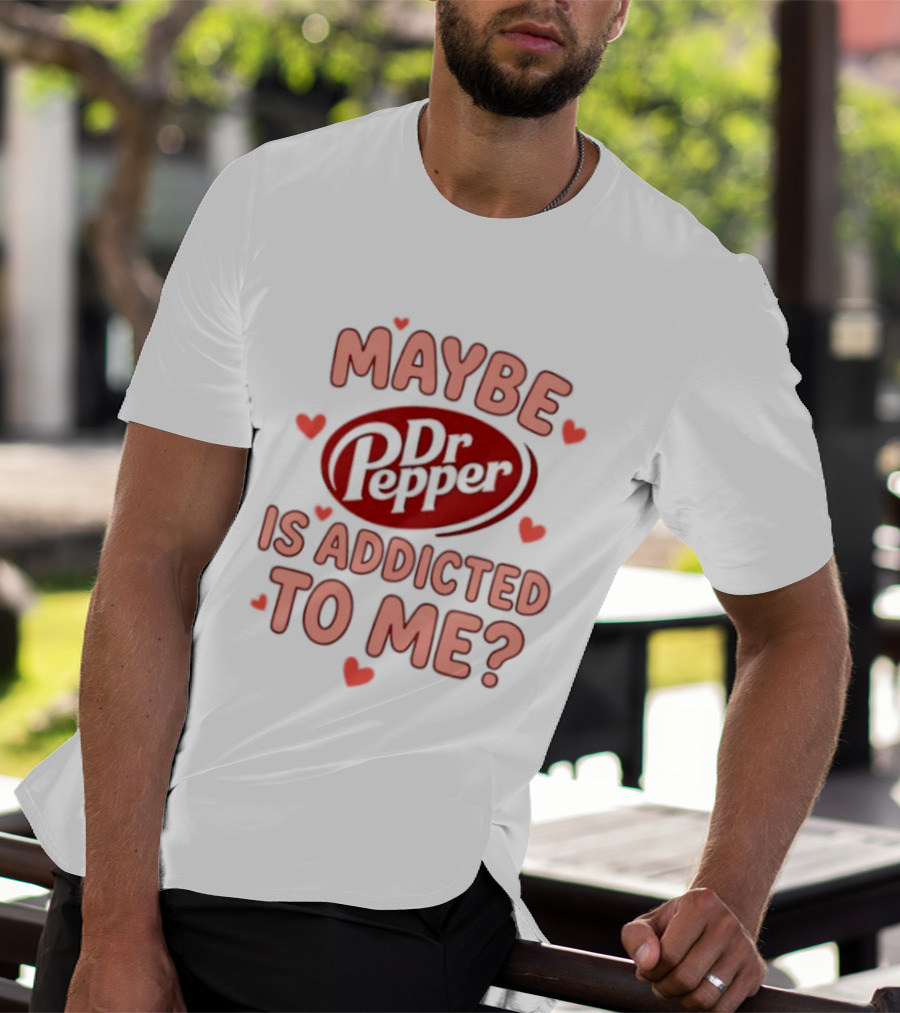 Maybe Dr Pepper Is Addicted To Me Soda Lover Hearts T-Shirt