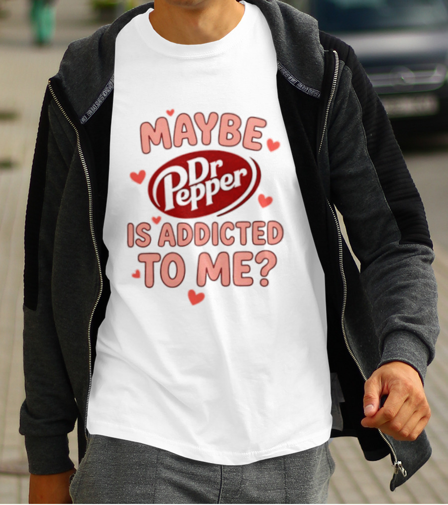 Maybe Dr Pepper Is Addicted To Me Soda Lover Hearts T-Shirt