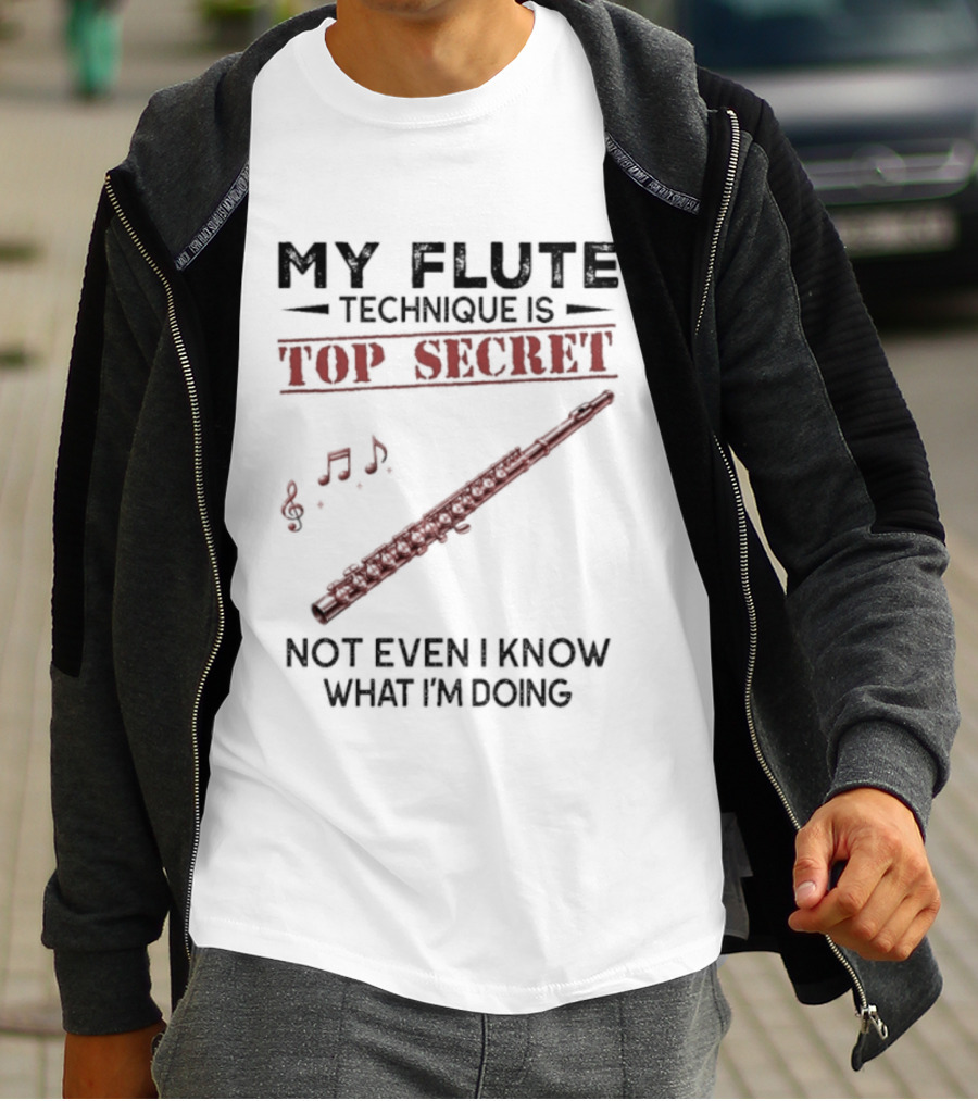 My Flute Technique Is Top Secret Not Even I Know What I'm Doing Music Notes T-Shirt