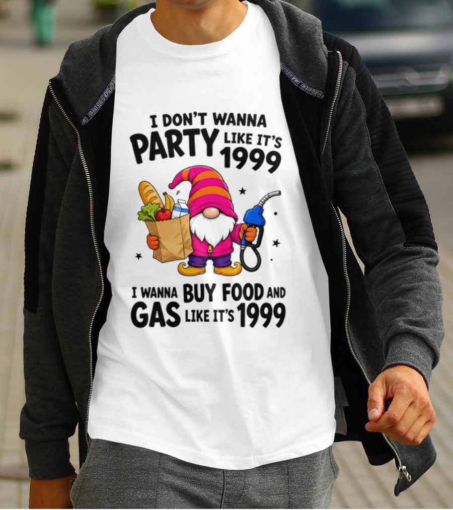 Gnomes I Don't Wanna Party Like It's 1999 I Wanna Buy Food And Gas Like It's 1999 Gnome Holding Grocery Bag And Gas Nozzle T-Shirt