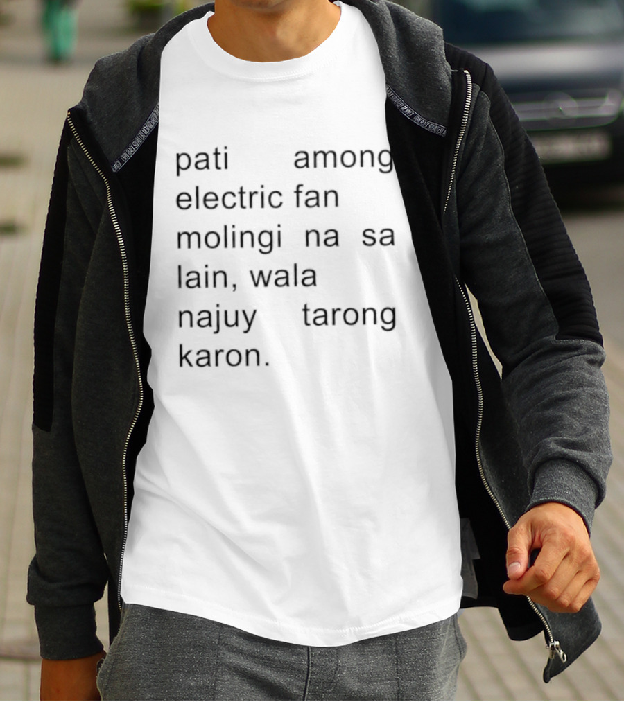 Pati Among Electric Fan Molingi Na Sa Lain Wala Najuy Tarong Karon T-Shirt
