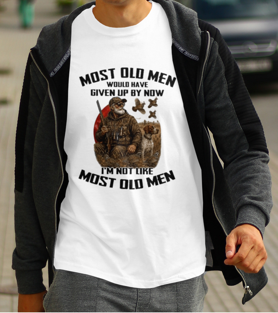 Most Old Men Would Have Given Up By Now Quail Hunting I'm Not Like Most Old Men T-Shirt